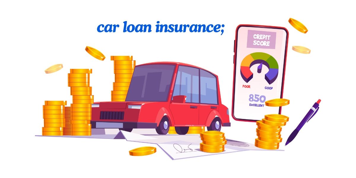 car loan insurance;